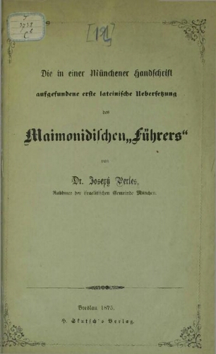 Die in einer Muenchener Handschrift aufgefundene erste lateinische Uebersetzung des Maimonidischen "Fuehrers"